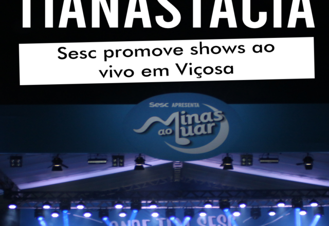 É Tianastácia: Sesc promove shows ao vivo em Viçosa