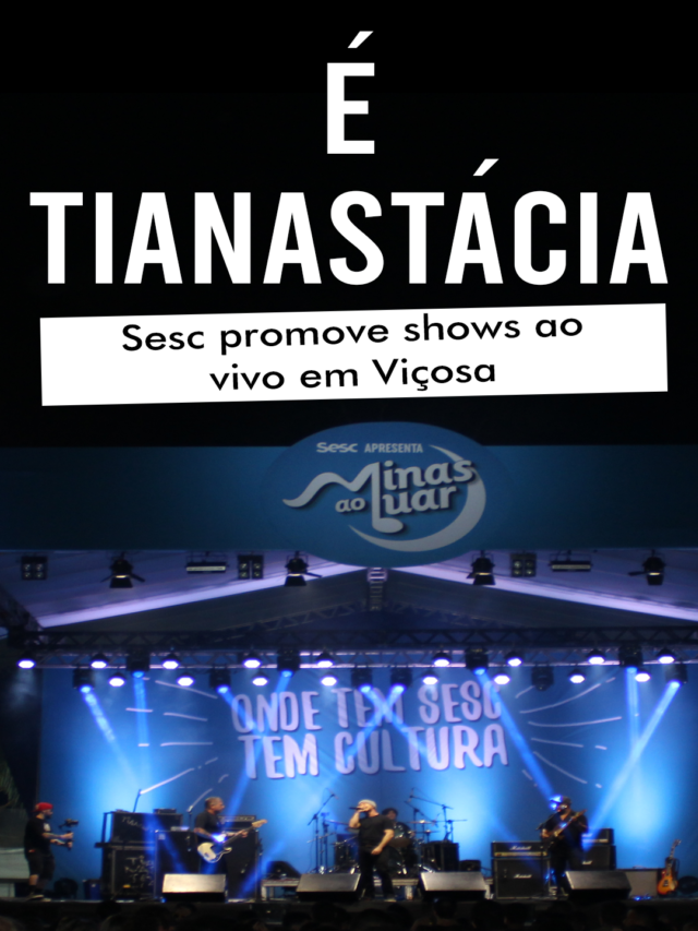 É Tianastácia: Sesc promove shows ao vivo em Viçosa